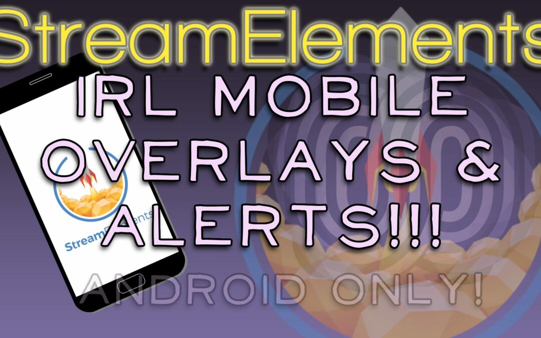 IRL Mobile Streaming Custom Alerts and Overlays – StreamElements!